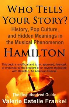 Paperback Who Tells Your Story?: History, Pop Culture, and Hidden Meanings in the Musical Phenomenon Hamilton Book