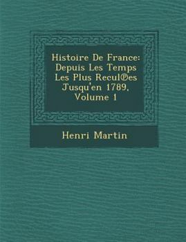 Histoire de France: Depuis Les Temps Les Plus Recules Jusqu'en 1789; Tome 1 - Book #1 of the Histoire de France depuis les temps les plus reculés jusqu’en 1789