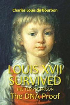 Paperback Louis XVII Survived the Temple Prison: The DNA Proof Book