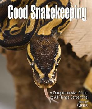 Hardcover Good Snakekeeping: A Comprehensive Guide to All Things Serpentine Book