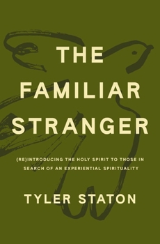 Paperback The Familiar Stranger: (Re)Introducing the Holy Spirit to Those in Search of an Experiential Spirituality Book