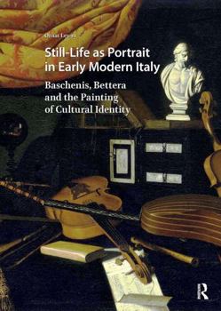 Paperback Still-Life as Portrait in Early Modern Italy: Baschenis, Bettera and the Painting of Cultural Identity Book