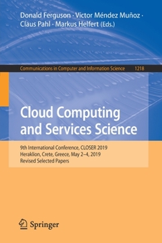 Paperback Cloud Computing and Services Science: 9th International Conference, Closer 2019, Heraklion, Crete, Greece, May 2-4, 2019, Revised Selected Papers Book