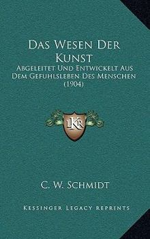 Paperback Das Wesen Der Kunst: Abgeleitet Und Entwickelt Aus Dem Gefuhlsleben Des Menschen (1904) [German] Book