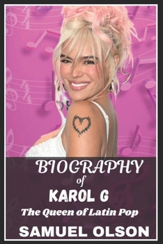 BIOGRAPHY of KAROL G: The Queen of Latin Pop