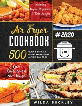 Paperback Air Fryer Cookbook #2020: 500 Quick & Easy Air Frying Recipes that Anyone Can Cook on a Budget Lower Cholesterol & Shed Weight Book