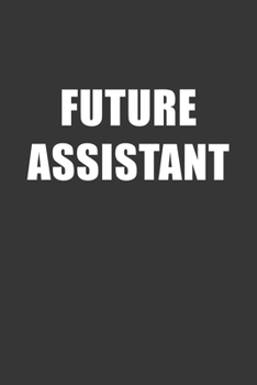 Paperback Future Assistant Notebook: Lined Journal, 120 Pages, 6 x 9, Affordable Gift For Student, Future Dream Job Journal Matte Finish Book