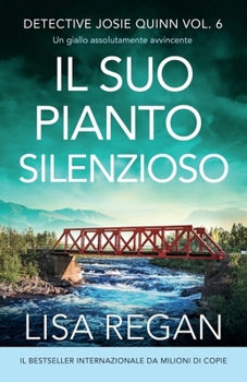 Il suo pianto silenzioso: Un giallo assolutamente avvincente (Detective Josie Quinn) (Italian Edition)