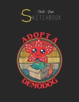 Black Paper SketchBook: Adopt A Demodog Funny Dog Lover Gift For Men Women Kid Boy Black SketchBook Unline Pages for Sketching and Journal Special ... Artist Kid and Girls Marble Size 8.5in x 11in