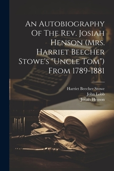 Paperback An Autobiography Of The Rev. Josiah Henson (mrs. Harriet Beecher Stowe's "uncle Tom") From 1789-1881 Book