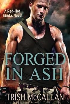 Forged In Ash - Book #2 of the Red-Hot SEALs