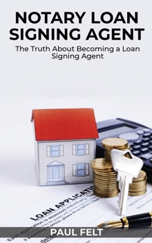 Hardcover Notary Loan Signing Agent: The Truth About Becoming a Loan Signing Agent Book