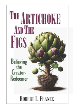 Paperback The Artichoke and the Figs: Believing the Creator-Redeemer Book