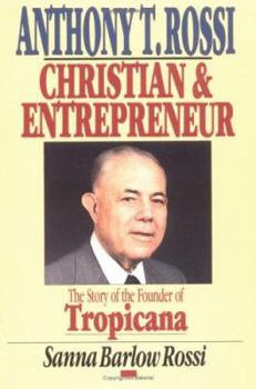 Paperback Anthony T. Rossi, Christian and Entrepreneur: The Story of the Founder of Tropicana Book