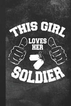This Girl Loves Her Soldier: Blank Lined Notebook Journal Gift for Armed Forces Girlfriend