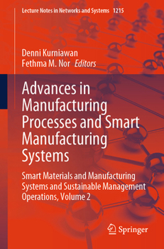 Advances in Manufacturing Processes and Smart Manufacturing Systems: Smart Materials and Manufacturing Systems and Sustainable Management Operations, ... (Lecture Notes in Networks and Systems, 1215)