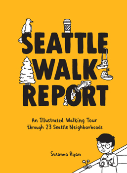 Hardcover Seattle Walk Report: An Illustrated Walking Tour Through 23 Seattle Neighborhoods Book