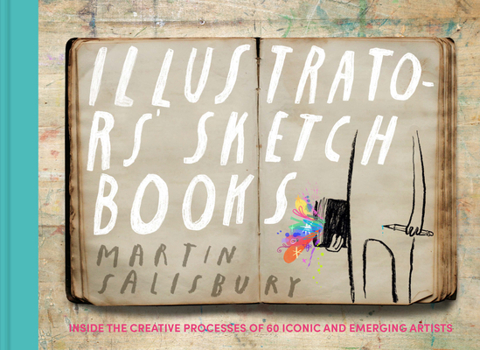 Hardcover Illustrators' Sketchbooks: Inside the Creative Processes of 60 Iconic and Emerging Artists Book