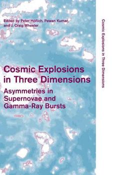 Cosmic Explosions in Three Dimensions: Asymmetries in Supernovae and Gamma-Ray Bursts - Book  of the Cambridge Contemporary Astrophysics