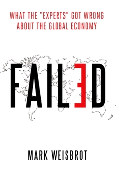 Hardcover Failed: What the Experts Got Wrong about the Global Economy Book