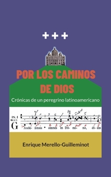 Por los caminos de Dios: Crónicas de un peregrino latinoamericano
