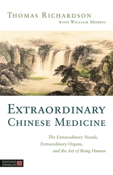 Paperback Extraordinary Chinese Medicine: The Extraordinary Vessels, Extraordinary Organs, and the Art of Being Human Book