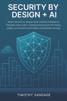 Paperback Security by Design (SbD) + AI: Automating Assurance: Security by Design Across Clouds with AI & Compliance Blueprints Book