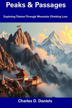 Paperback Peaks & Passages: Exploring Tibetan Through Mountain Climbing Lore Book