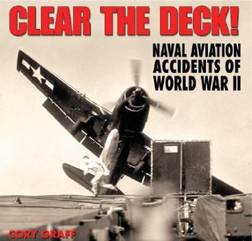 Paperback Clear the Deck!: Aircraft Carrier Accidents of World War II Book