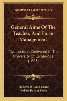 Paperback General Aims Of The Teacher, And Form Management: Two Lectures Delivered In The University Of Cambridge (1883) Book