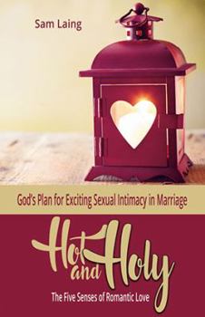 Paperback Hot and Holy: The Five Senses of Romantic Love Book