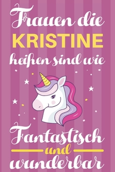 Paperback Notizbuch: Frauen Die Kristine Hei?en Sind Wie Einh?rner (120 linierte Seiten, Softcover) Tagebebuch, Reisetagebuch, Skizzenbuch [German] Book