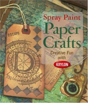 Hardcover Spray Paint Paper Crafts: Creative Fun with Krylon Book