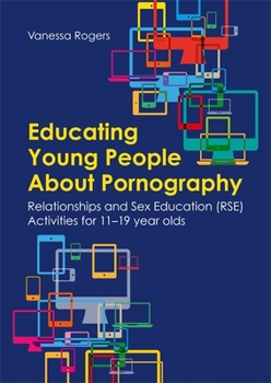 Paperback Educating Young People about Pornography: Relationships and Sex Education (Rse) Activities for 11-19 Year Olds Book