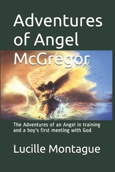 Paperback Adventures of Angel McGregor: The Adventures of an Angel in training and a boy's first meeting with God Book