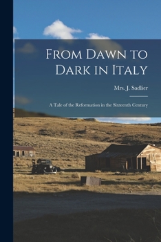 Paperback From Dawn to Dark in Italy: a Tale of the Reformation in the Sixteenth Century Book