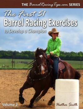 Paperback The First 51 Barrel Racing Exercises to Develop a Champion Book