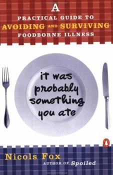 Paperback It Was Probably Something You Ate: A Practical Guide to Avoiding and Surviving Food-Borne Illness Book