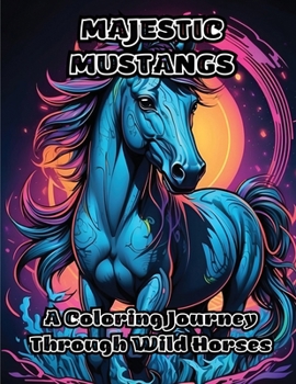 Paperback Majestic Mustangs: A Coloring Journey Through Wild Horses Book
