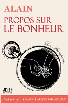 Paperback Propos sur le bonheur - éditions 2022: Préface et biographie détaillée d'Alain par Y. Laurent-Rouault [French] Book