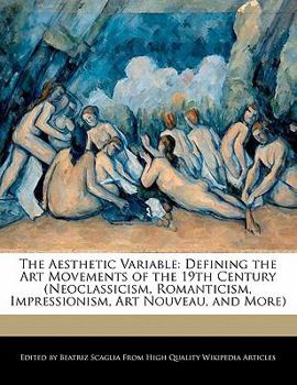 Paperback The Aesthetic Variable: Defining the Art Movements of the 19th Century (Neoclassicism, Romanticism, Impressionism, Art Nouveau, and More) Book