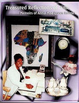 Treasured Reflections of Time: Memoirs of Anna Mae Queen Holmes