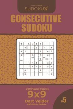 Paperback Consecutive Sudoku - 200 Master Puzzles 9x9 (Volume 5) Book