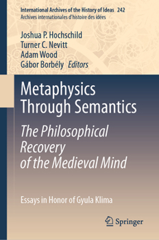 Hardcover Metaphysics Through Semantics: The Philosophical Recovery of the Medieval Mind: Essays in Honor of Gyula Klima Book