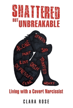 Hardcover Shattered but Unbreakable: Living with a Covert Narcissist Book