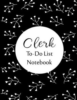 Clerk To Do List Notebook: Checklist and Planning Notepad For Clerks