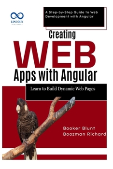 Paperback Creating Web Apps with Angular: Learn to Build Dynamic Web Pages: A Step-by-Step Guide to Web Development with Angular Book