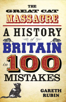 Paperback The Great Cat Massacre: A History of Britain in 100 Mistakes Book