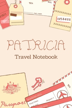 Paperback Patricia TRAVEL NOTEBOOK: Tickets, passport Beautiful Travel Planner / Notebook personalized for Patricia in Soft Pink Color and beautiful desig Book