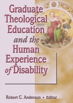 Hardcover Graduate Theological Education and the Human Experience of Disability Book